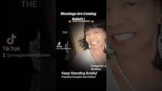 KEEP STANDING FIRM BLESSING'S ARE COMING YOUR WAY. Evangelist Janet Ellen McShan