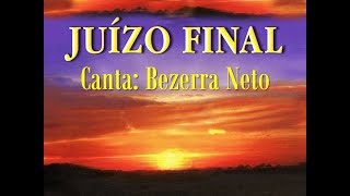 Belo hino: JUÍZO FINAL - Canta: Bezerra Neto