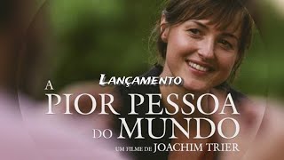 A Pior Pessoa do Mundo / FILME (Resumido) Lançamento