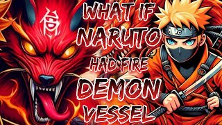 What If Naruto Had Fire Demon Vessel