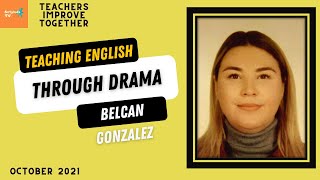 TEACHING ENGLISH TRHOUGH DRAMA  BY  BELCAN GONZALEZ