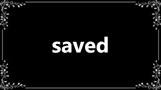 Saved - Definition and How To Pronounce