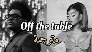 مترجمة Ariana grande & The weeknd - off the table