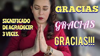 GRACIAS, GRACIAS, GRACIAS. Significado. UNA FRASE QUE SANA Y DA FELICIDAD Y ABUNDANCIA.