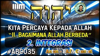 35. Integrasi - Kita Percaya Kepada Allah - Bagaimana Allah Berbeda #ABC035