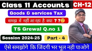 Goods and Services Tax Class 11 accounts  | GST | Part-4 | Ts grewal Q.no 1  👆