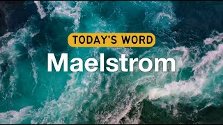 Today's Word - Maelstrom | Daily Inspiration | Word of The Day