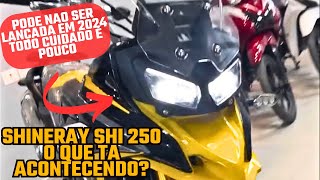 🚨O QUE TA ACONTECENDO COM A SHINERAY SHI250