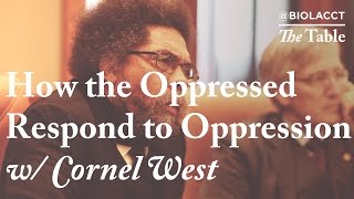 How the Oppressed Respond to Oppression [Cornel West]