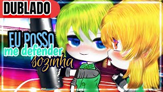 Eu posso me defender sozinha | Mini Filme [DUBLADO] Gacha Club