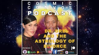 Why Is Dr. Dre is Getting Divorced? | S4 Ep 12 : Cosmic Convos Podcast