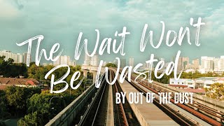 THE WAIT WON’T BE WASTED | Out of the Dust