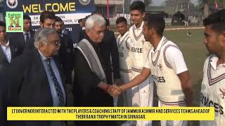 Lt Governor interacted with the players & coaching staff of Jammu Kashmir and Services Teams ahead