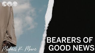 Bearers of Good News | Michael K. Moore