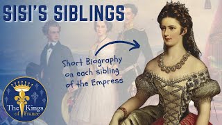 Siblings of Sisi - Short Biography on each Sibling Of The Empress