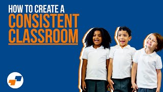 How To Create A Consistent Classroom - Why Consistency Is Important for Teachers - Teacher Tips