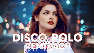 Disco polo w remixach 2023 ⭐⭐ piosenki disco polo 2023 🍧🍧 disco polo czerwiec 2023 ⚡⚡ mega hity 2023