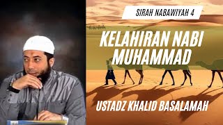 Sirah Nabawiyah 4 || Kelahiran Nabi Muhammad || Ustadz Khalid Basalamah