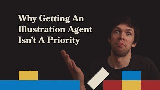 Why Getting an Illustration Agent isn't a Priority