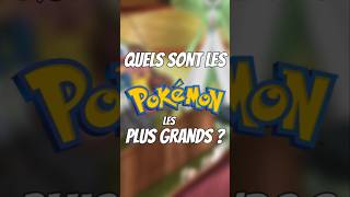 QUELS sont les Pokémon les PLUS GRANDS ?