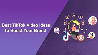 Best TikTok Video Ideas To Boost Your Brand