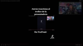 auron play reaccióna al trolleo de la presentadora de garena