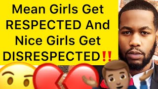 Mean Girls Get RESPECT And Nice Girls Get DISRESPECTED!! (5 Reasons)