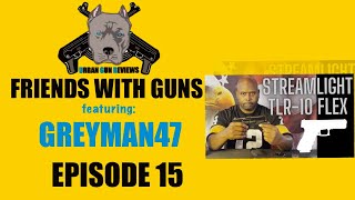 FRIENDS WITH GUNS: EPISODE 15 FEATURING  GREYMAN47