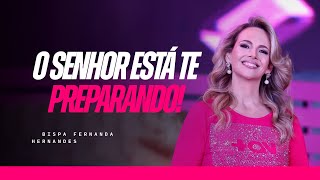 O SENHOR ESTÁ TE PREPARANDO! | FERNANDA HERNANDES