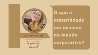 O que a maternidade me ensinou no mundo corporativo?