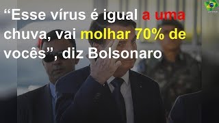 “Esse vírus é igual a uma chuva, vai molhar 70% de vocês”, diz Bolsonaro