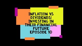 Inflation Versus Dividends | Investing in their financial futture eposode 10