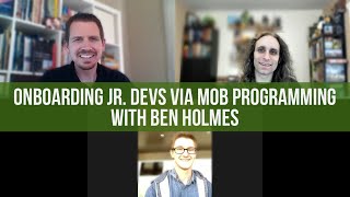 Onboarding Jr. Devs via Mob Programming with Ben Holmes