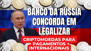 Banco da Rússia concorda em legalizar criptomoedas para pagamentos internacionais: relatório