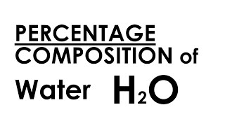 PERCENTAGE COMPOSITION OF WATER