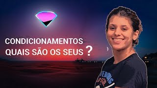 Condicionamentos: quais são os seus?