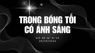 Tĩnh nguyện 25/09/2024 - TRONG BÓNG TỐI CÓ ÁNH SÁNG