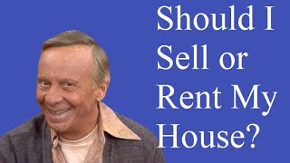 Should I Sell or Rent My House?