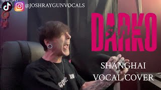 Darko US Shanghai Vocal Cover x JoshRayGunVocals