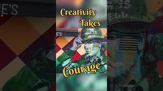 Creativity takes courage