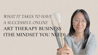 What It Takes to Have a Successful Online Art Therapy Business the Mindset You Need