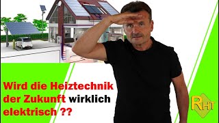 Ist die Heiztechnik der Zukunft wirklich elektrisch ?