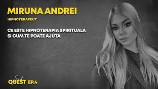 [Soul Quest Podcast] Ep.4 - Miruna Andrei - Ce este hipnoterapia spirituala si cum te poate ajuta