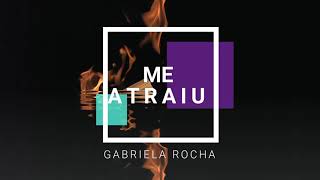 ME ATRAIU - Gabriela Rocha (Letra/Legendado)