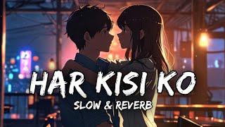 Har Kisi Ko (Slow & Reverb) | Boss | Arijit Singh | Neeti Mohan | Music Suno