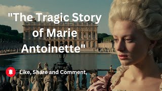 The Tragic Story of Marie Antoinette