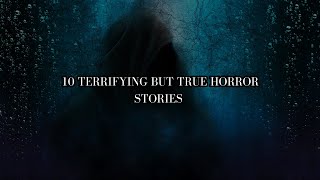 10 Terrifying but true horror stories