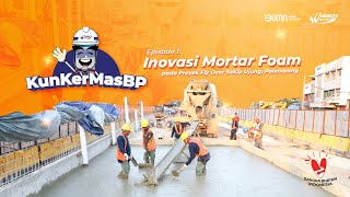 #Eps : 1 KunKer Mas BP - Innovasi Mortar Foam di Proyek Fly Over Sekip Ujung Palembang