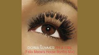 Donna Summer - I'm A Fire (Felix Meow's House Bonfire Mix)