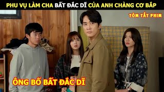 [Review Phim] Phi Vụ Làm Cha Bất Đắc Dĩ Của Anh Chàng Cơ Bắp | Tóm Tắt Phim Hót